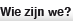wie we zijn